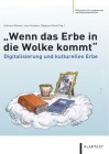 Buchcover "Wenn das Erbe in die Wolke kommt. Digitalisierung und kulturelles Erbe"